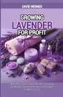 Growing Lavender for Profit: Make Money from Lavender Business, Uncovering the Benefits, Growing Techniques and Strategies for Massive Profits By David Werner Cover Image