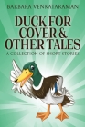 Duck For Cover & Other Tales: A Collection Of Short Stories By Barbara Venkataraman Cover Image
