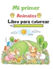 Mi primer animales libro para colorear: Libros de colorear para niños Libro de colorear de animales: libros de actividades para niños de 2 a 4 años Cover Image