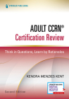 Adult Ccrn(r) Certification Review, Second Edition: Think in Questions, Learn by Rationales Cover Image
