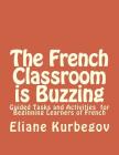 The French Classroom Is Buzzing: Guided Tasks and Activities for Beginning Learners of French Cover Image