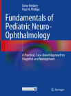 Fundamentals of Pediatric Neuro-Ophthalmology: A Practical, Case-Based Approach to Diagnosis and Management By Gena Heidary (Editor), Paul H. Phillips (Editor) Cover Image