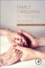 Family Caregiving in the New Normal By Joseph E. Gaugler (Editor), Robert L. Kane (Editor) Cover Image