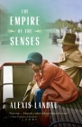 The Empire of the Senses: A Novel By Alexis Landau Cover Image