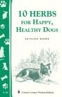 10 Herbs for Happy, Healthy Dogs: Storey's Country Wisdom Bulletin A-260 (Storey Country Wisdom Bulletin) By Kathleen Brown Cover Image