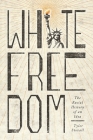 White Freedom: The Racial History of an Idea By Tyler Stovall Cover Image