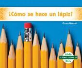 ¿Cómo Se Hace Un Lápiz? (How Is a Pencil Made?) By Grace Hansen Cover Image