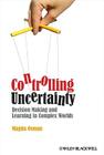 Controlling Uncertainty: Decision Making and Learning in Complex Worlds By Magda Osman Cover Image