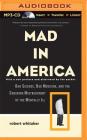 Mad in America: Bad Science, Bad Medicine, and the Enduring Mistreatment of the Mentally Ill Cover Image