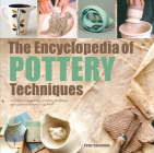 The Encyclopedia of Pottery Techniques: A unique visual directory of pottery techniques, with guidance on how to use them By Peter Cosentino Cover Image
