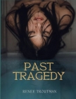 Past Tragedy By Renee Troutman Cover Image