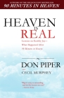 Heaven Is Real: Lessons on Earthly Joy--What Happened After 90 Minutes in Heaven By Don Piper, Cecil Murphey Cover Image