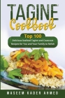 Tagine Cookbook: Top 100 delicious Seafood Tagine and Couscous Recipes for You and Your Family to Relish By Waseem Kader Ahmed Cover Image