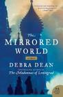The Mirrored World: A Novel By Debra Dean Cover Image