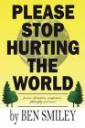 Please Stop Hurting the World: Poems about pain, compassion, philosophy and more By Ben Smiley Cover Image