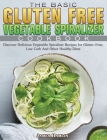 The Basic Gluten Free Vegetable Spiralizer Cookbook: Discover Delicious Vegetable Spiralizer Recipes for Gluten-Free, Low Carb And Other Healthy Diets By James Hamlin Cover Image