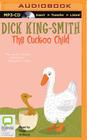 The Cuckoo Child By Dick King-Smith, Leslie W. Bowman (Illustrator), Nigel Anthony (Read by) Cover Image