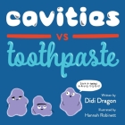 Cavities vs. Toothpaste By Didi Dragon, Hannah Robinett (Illustrator) Cover Image