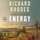 Energy: A Human History By Richard Rhodes, Jacques Roy (Read by) Cover Image