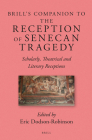 Brill's Companion to the Reception of Senecan Tragedy: Scholarly, Theatrical and Literary Receptions (Brill's Companions to Classical Reception #5) By Eric Dodson Robinson (Volume Editor) Cover Image