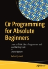 C# Programming for Absolute Beginners: Learn to Think Like a Programmer and Start Writing Code By Radek Vystavěl Cover Image