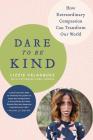 Dare to Be Kind: How Extraordinary Compassion Can Transform Our World By Lizzie Velasquez, Catherine Avril Morris (With) Cover Image