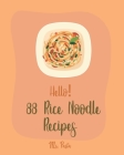 Hello! 88 Rice Noodle Recipes: Best Rice Noodle Cookbook Ever For Beginners [Book 1] Cover Image