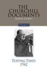 The Churchill Documents, Volume 17: Testing Times, 1942 (Official Biography of Winston S. Churchill) By Martin Gilbert (Editor), Larry P. Arnn (Foreword by) Cover Image