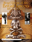 Head Dress of the British Lancers 1816-To the Present By David Jj Rowe Cover Image