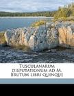 Tusculanarum Disputationum Ad M. Brutum Libri Quinque Volume 2 Cover Image