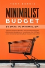 Minimalist Budget: 30 Days to Minimalism! Discover Amazing Benefits and Powerful Strategies of Minimalist Budgeting to Save Money, Pay Of By Tony Bennis Cover Image