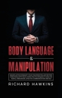 Body Language & Manipulation: Dominate Your Conversation and Decode Intentions With Highly Effective Techniques to Analyze People, Persuasion, Effec Cover Image