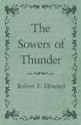 The Sowers of Thunder By Robert E. Howard Cover Image