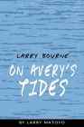 Larry Bourne: On Avery's Tides By Larry Matoyo Cover Image