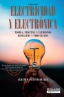 Electricidad y electrónica: Teoría, práctica, y ejercicios resueltos y propuestos By Albeiro Patiño Builes Cover Image