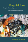 Things Fall Away: Philippine Historical Experience and the Makings of Globalization (Post-Contemporary Interventions) By Neferti Xina M. Tadiar Cover Image