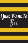 I Just Want To Bee: Bee Notebook For Apiarists and Enthusiasts By Noteable Bees Cover Image