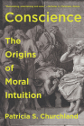 Conscience: The Origins of Moral Intuition By Patricia Churchland Cover Image