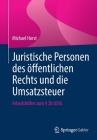 Juristische Personen Des Öffentlichen Rechts Und Die Umsatzsteuer: Arbeitshilfen Zum § 2b Ustg By Michael Horst Cover Image