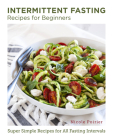 Intermittent Fasting Recipes for Beginners: Super Simple Recipes for All Fasting Intervals (New Shoe Press) By Nicole Poirier Cover Image