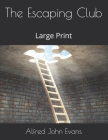 The Escaping Club: Large Print By Alfred John Evans Cover Image