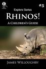 Rhinos!: A Children's Guide By Explore Series, James Willoughby Cover Image