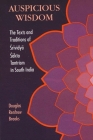 Auspicious Wisdom: The Texts and Traditions of Śrividyā Śākta Tantrism in South India By Douglas Renfrew Brooks Cover Image