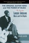 The Original Guitar Hero and the Power of Music: The Legendary Lonnie Johnson, Music, and Civil Rights (North Texas Lives of Musician Series #8) Cover Image