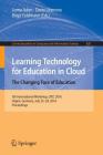 Learning Technology for Education in Cloud - The Changing Face of Education: 5th International Workshop, Ltec 2016, Hagen, Germany, July 25-28, 2016, (Communications in Computer and Information Science #620) By Lorna Uden (Editor), Dario Liberona (Editor), Birgit Feldmann (Editor) Cover Image