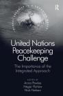 United Nations Peacekeeping Challenge: The Importance of the Integrated Approach (Global Security in a Changing World) By Anna Powles, Negar Partow Cover Image