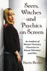 Seers, Witches and Psychics on Screen: An Analysis of Women Visionary Characters in Recent Television and Film Cover Image