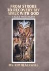 From Stroke To Recovery My Walk With God: A guide to recovery Cover Image