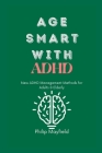 Age Smart with ADHD: New ADHD Management Methods for Adults & Elderly By Philip Mayfield Cover Image