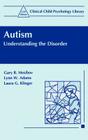 Autism: Understanding the Disorder (Clinical Child Psychology Library) By Gary B. Mesibov, Lynn W. Adams, Laura G. Klinger Cover Image